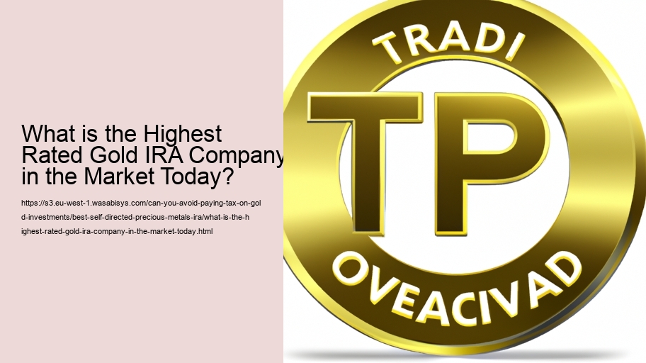 What is the Highest Rated Gold IRA Company in the Market Today?