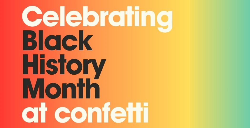 colorful background with the text 'Celebrating Black History Month at Confetti'