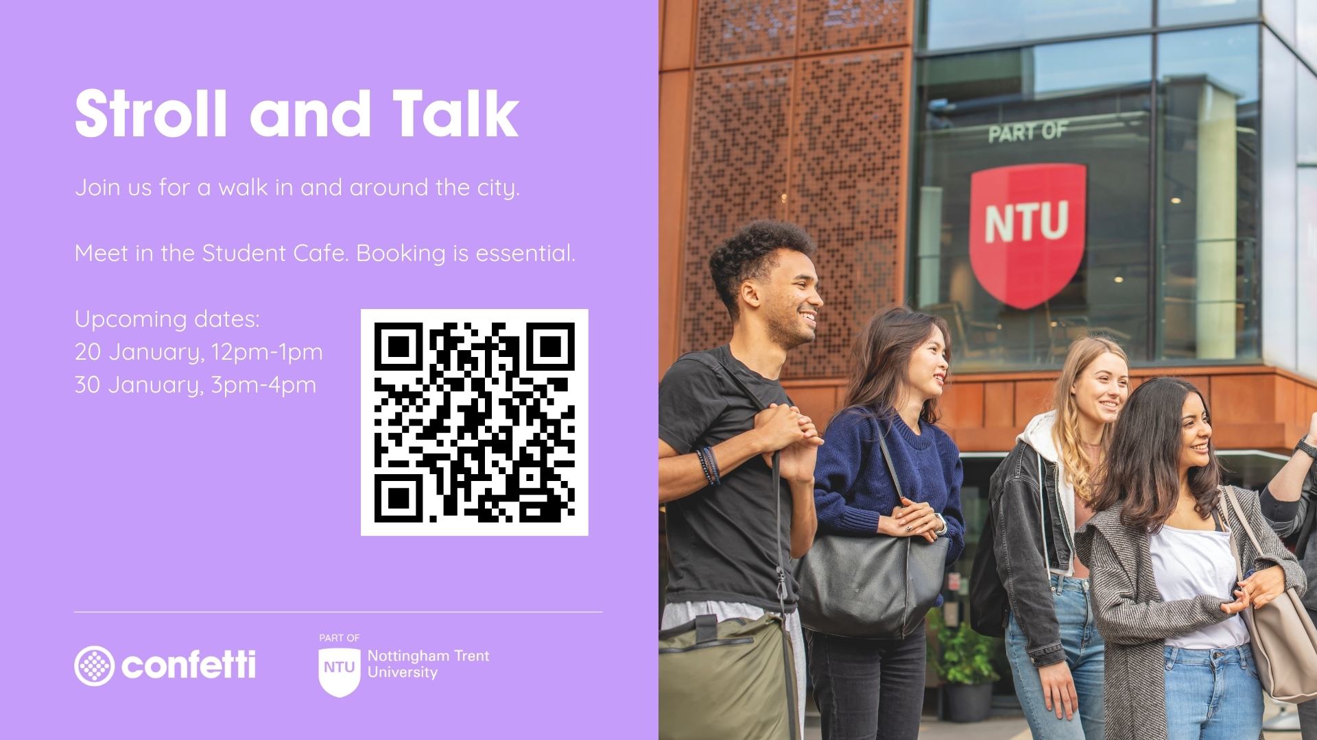 Purple background with an image of people walking. Text reads 'Stroll and Talk. Join us for a walk in and around the city. Meet in the Student Cafe. Booking is essential. Upcoming dates - 20 January, 12pm-1pm, 30 January 3pm4-pm. There is also a QR code on the page.