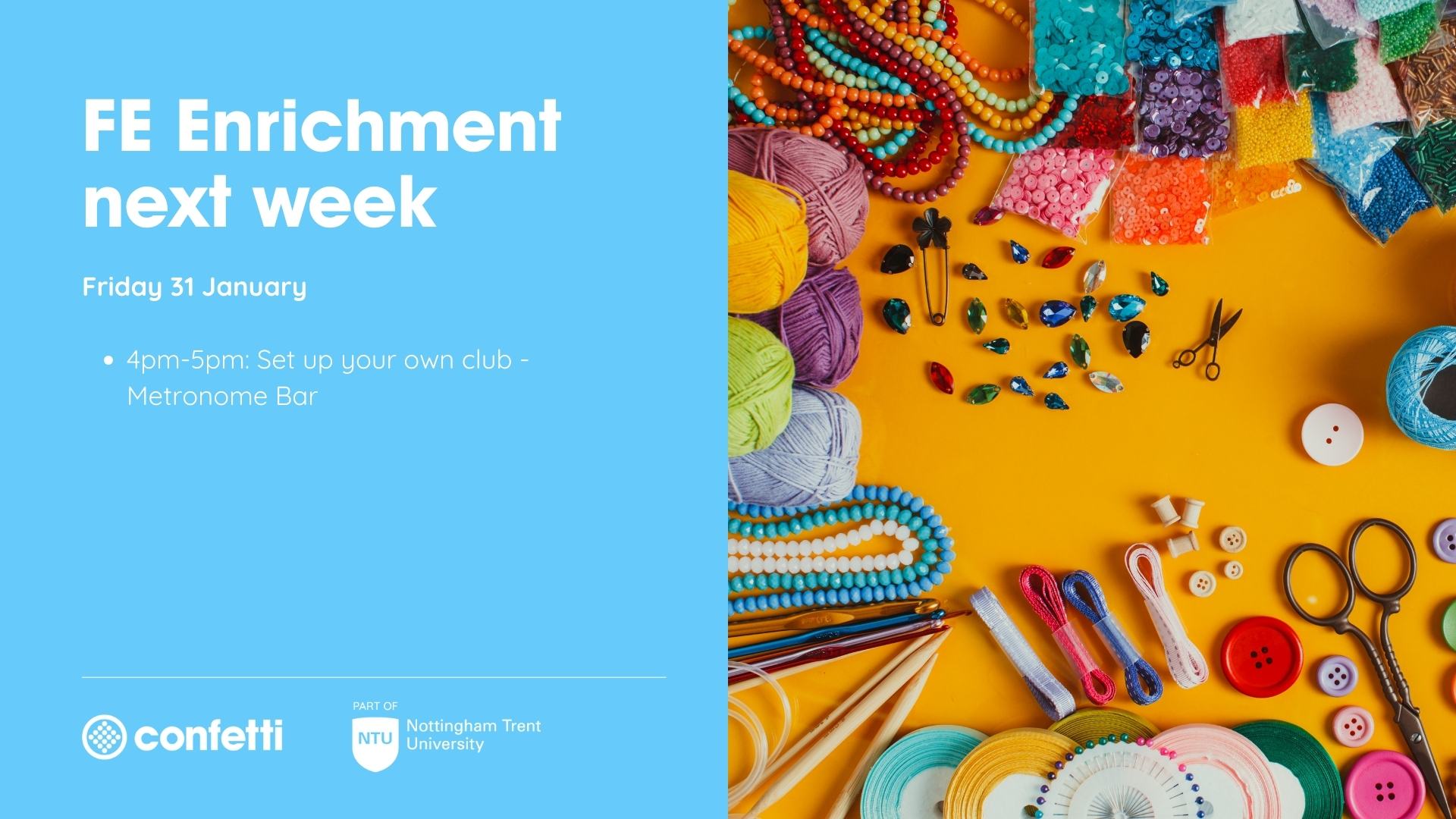 Blue background with a photo of craft supplies. Text reads: 'FE Enrichment next week: Friday 31 January 4pm-5pm: Set up your own club - Metronome Bar'