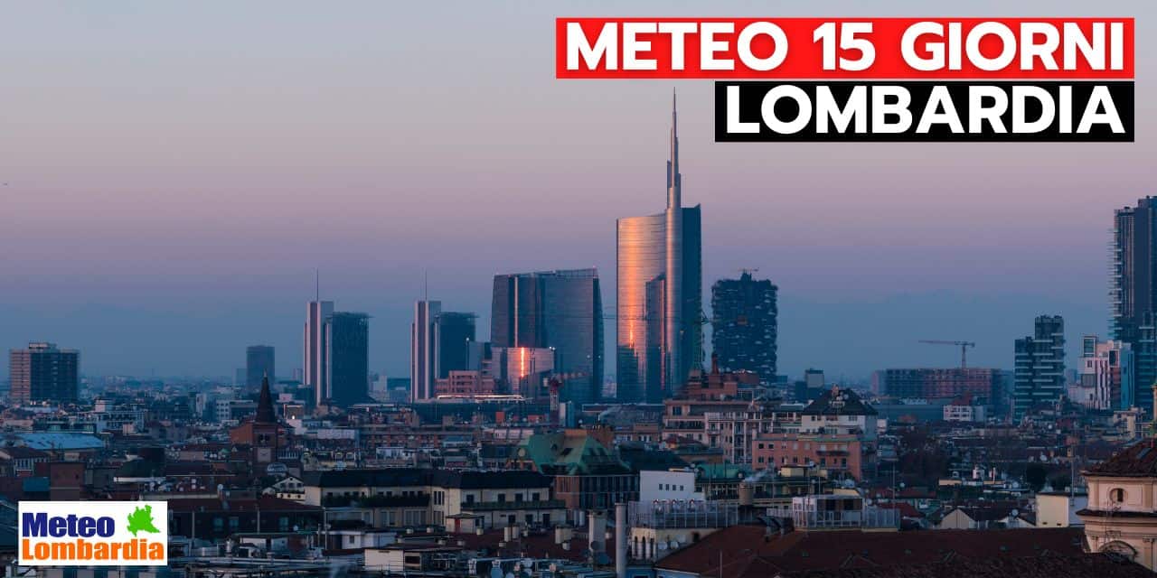 meteo lombardia previsione 15 giorni 632 - Meteo Lombardia 15 giorni: diverse novità in arrivo, ecco quali