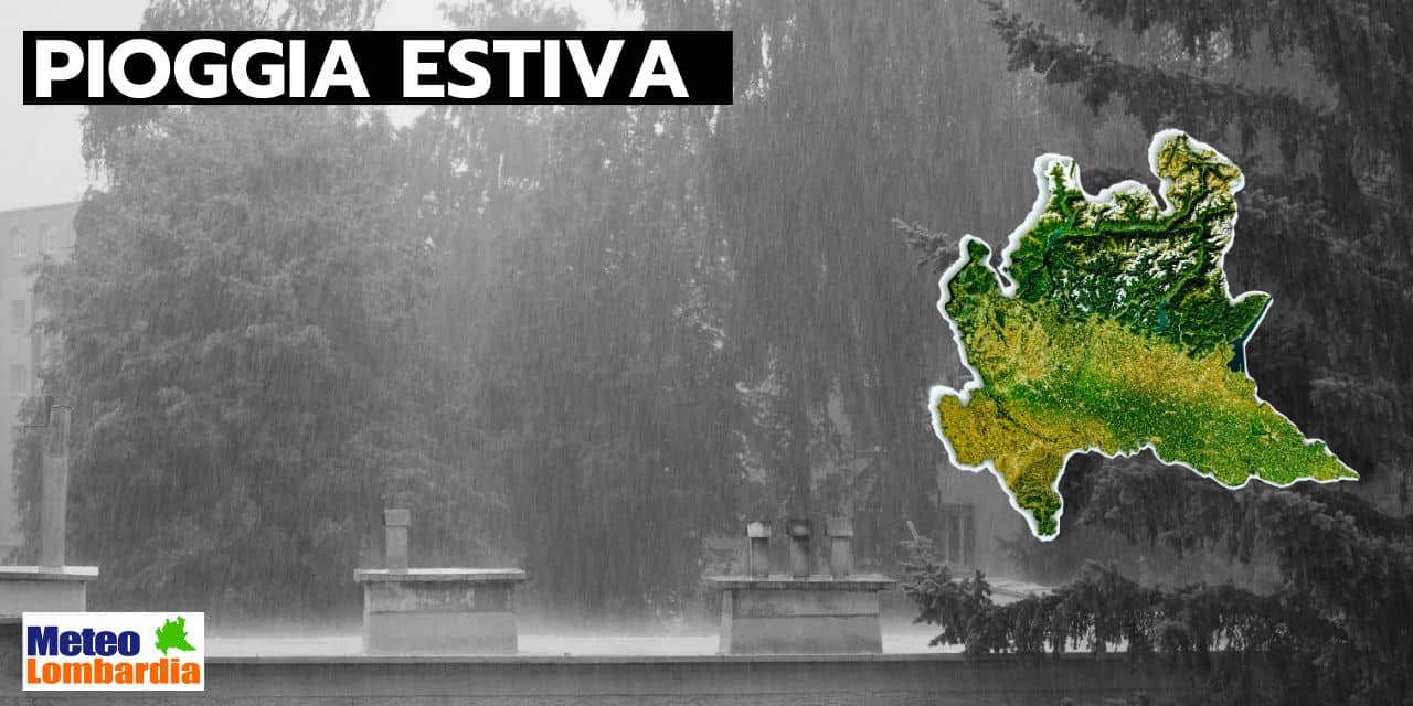 meteo lombardia pioggia estiva - Meteo Lombardia: sperare nella pioggia durante l'Estate 2023 è una realtà?
