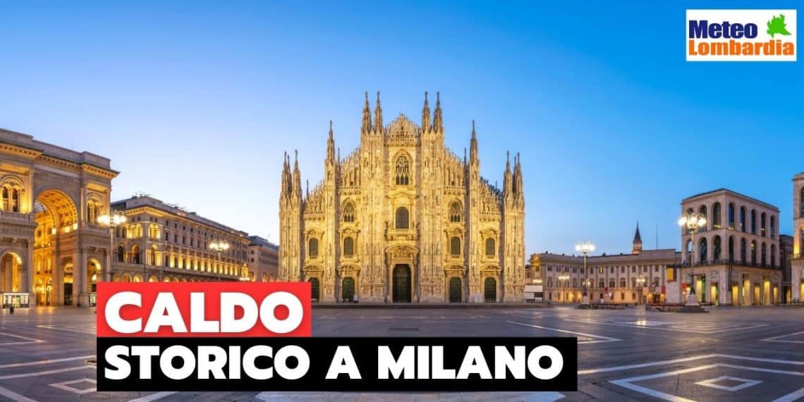 meteo milano caldo storico 1140x570 - METEO LOMBARDIA e Milano, previsioni, news e ambiente
