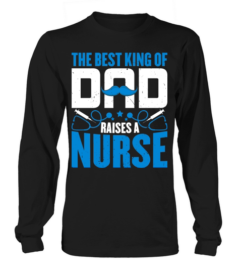 THE BEST KING OF DAD RAISES A NURSE 2 Artboard 1 Long sleeved Unisex