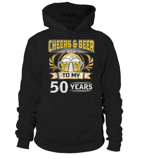50th Birthday Gift - Cheers And Beers To My 50 Years Shirt Hoodie Unisex