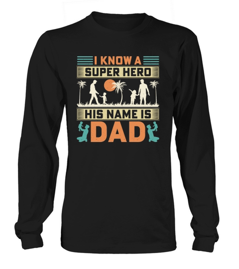 I know a super hero his name is dad Long sleeved Unisex