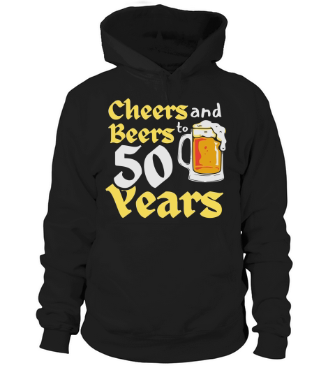 Cheers and Beers to 50 Years birthday 50th Funny Hoodie Unisex