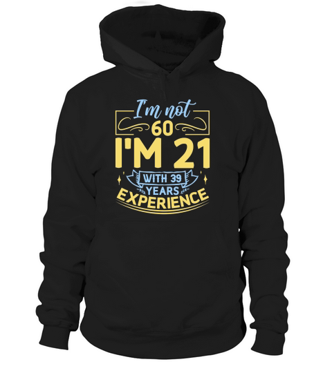 Im not 60 Im 21 with 39 years experience   60th birthday Hoodie Unisex