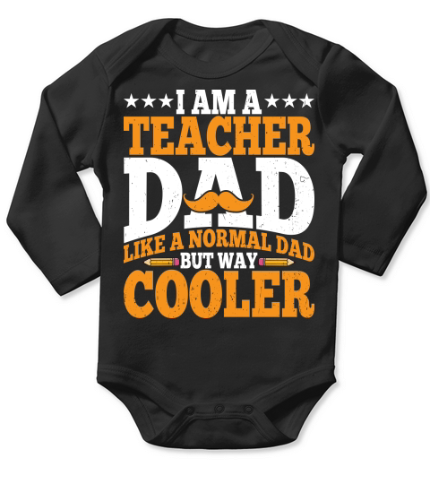 I AM A TEACHER DAD LIKE A NORMAL DAD BUT WAY COOLER Artboard 1 Long Sleeve Baby One-Piece