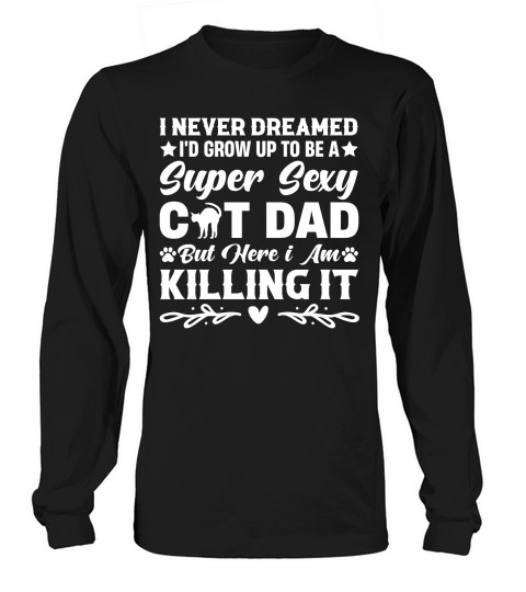Grow Up To Be A Super Sexy Cat Dad  (2) Long sleeved Unisex