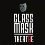 Glass Mask Theatre