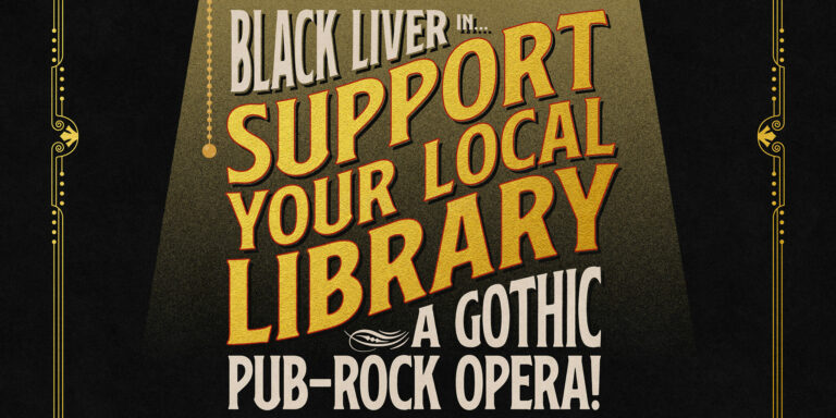 Support Your Local Library! A Gothic/Pub Rock Opera