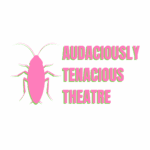 Audaciously Tenacious Theatre