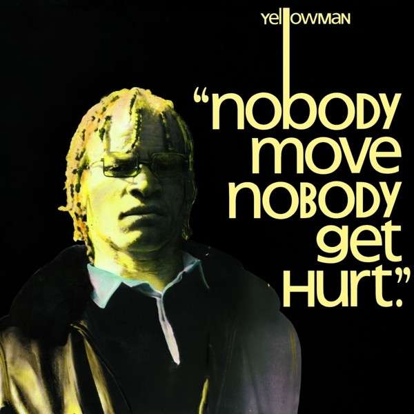 YELLOWMAN — NOBODY MOVE NOBODY GET HURT