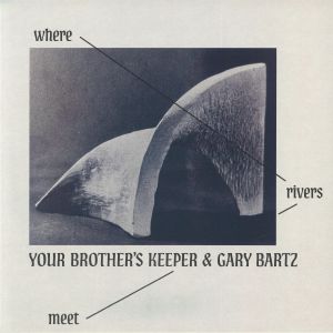 YOUR BROTHER'S KEEPER/GARY BARTZ — Where Rivers Meet