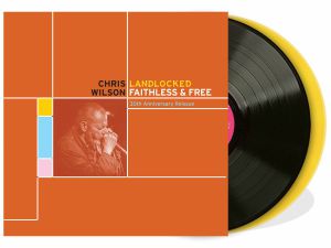 WILSON, Chris — Landlocked Faithless & Free (30th Anniversary Edition)