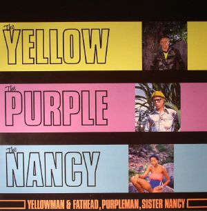 YELLOWMAN/FATHEAD/PURPLEMAN/SISTER NANCY — The Yellow The Purple & The Nancy