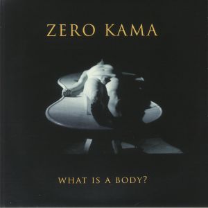ZERO KAMA — What Is A Body?