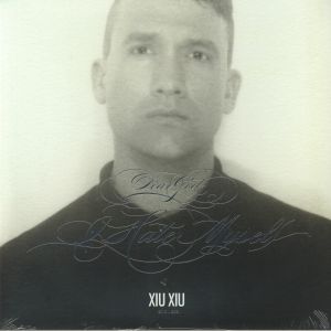 XIU XIU — Dear God I Hate Myself (Deluxe Edition)