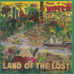 WIPERS — Land Of The Lost (reissue)