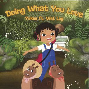 YUKEE/WET LEG — Doing What You Love