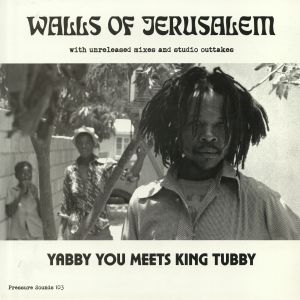 YABBY YOU meets KING TUBBY — Walls Of Jerusalem With Unreleased Mixes & Studio Outtakes