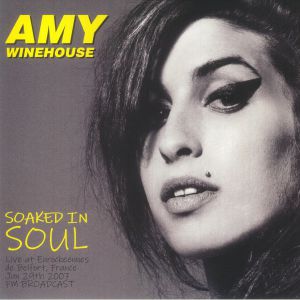 WINEHOUSE, Amy — Soaked In Soul: Live At Eurockeennes De Belfort France June 29th 2007 FM Broadcast