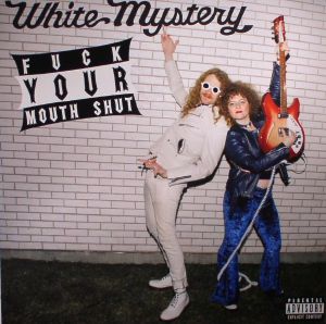 WHITE MYSTERY — Fuck Your Mouth Shut