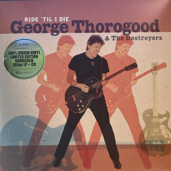 GEORGE THOROGOOD & THE DESTROYERS — Ride Til I Die (Limited Edition)