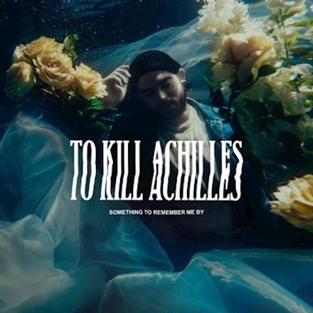 TO KILL ACHILLES — Something To Remember Me By...