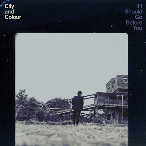 CITY AND COLOUR — IF I SHOULD GO BEFORE YOU