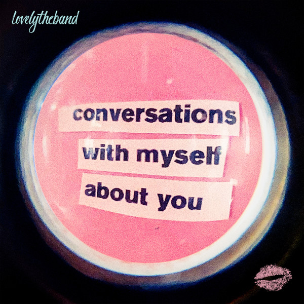 LOVELYTHEBAND — CONVERSATIONS WITH MYSELF ABOU