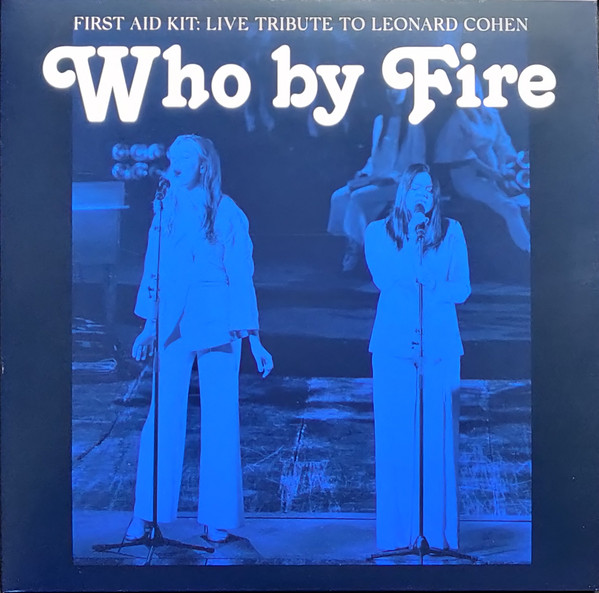 First Aid Kit — Who by Fire - Live Tribute to Leonard Cohen