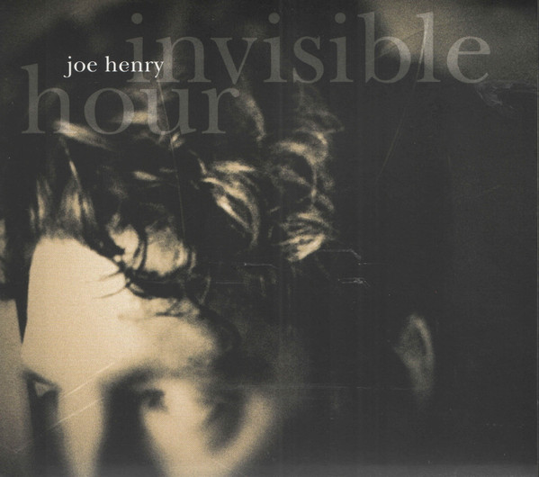 Joe Henry — Invisible Hour