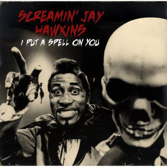 SCREAMIN' JAY HAWKINS — I PUT A SPELL ON YOU