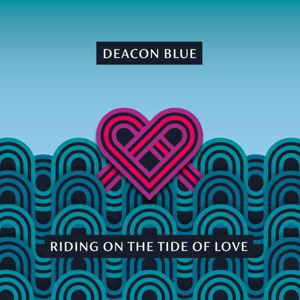 DEACON BLUE — RIDING ON THE TIDE OF LOVE