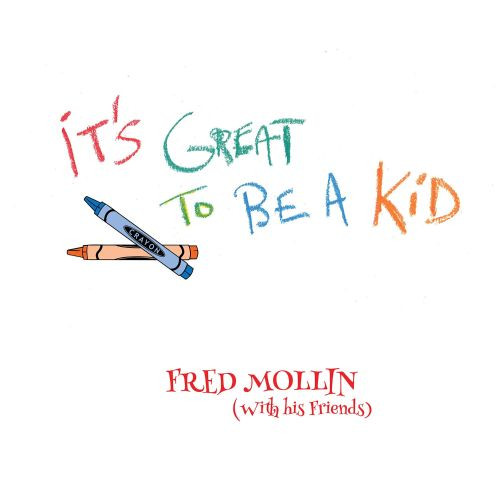 FRED MOLLIN — Its Great To Be A Kid