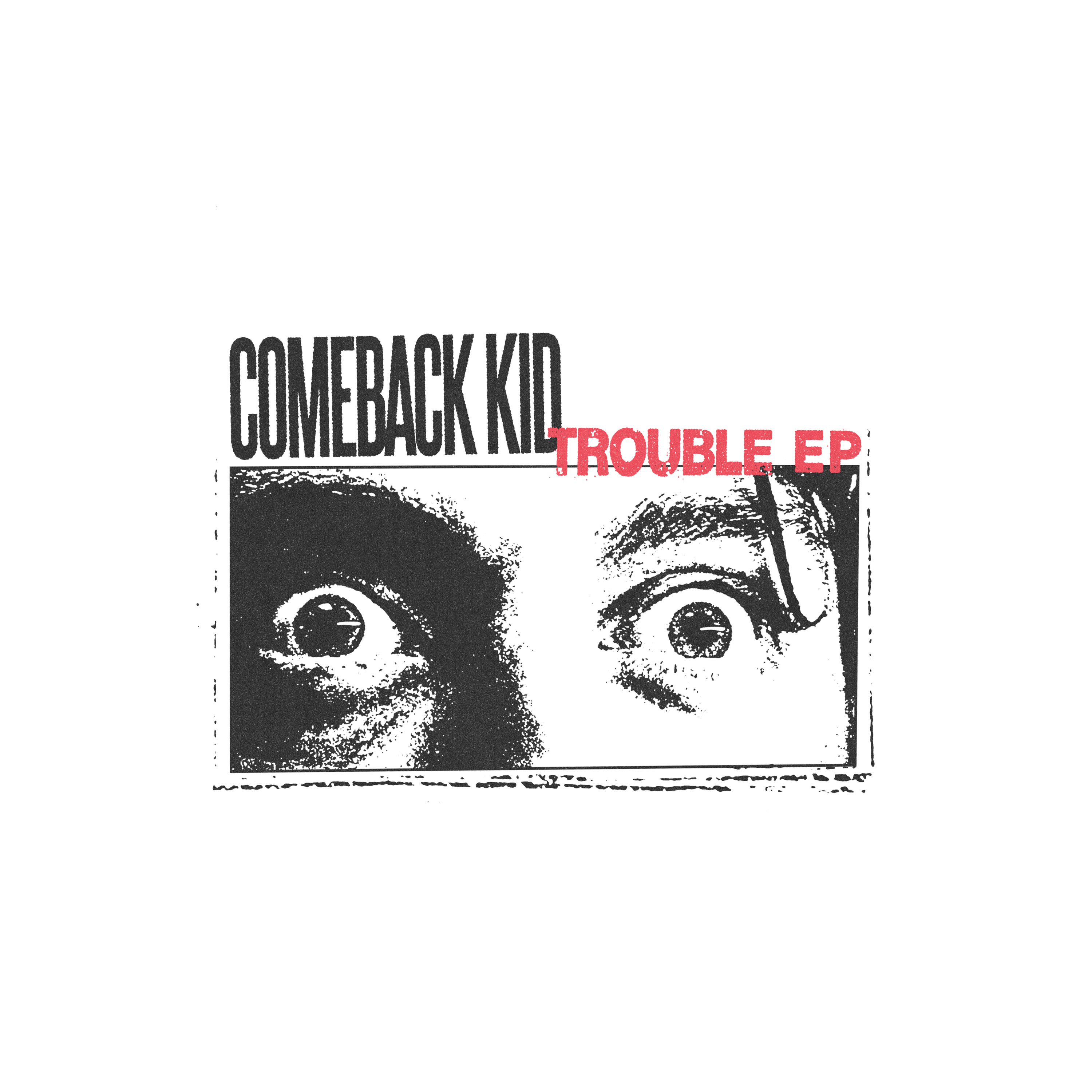 COMEBACK KID — TROUBLE