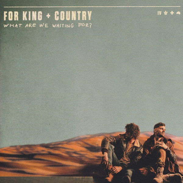 FOR KING & COUNTRY — WHAT ARE WE WAITING FOR?