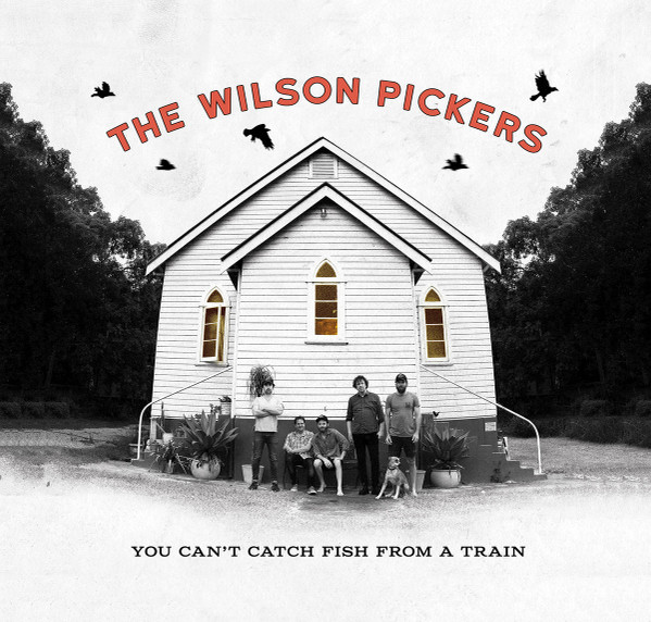 WILSON PICKERS — You CanT Catch Fish From A Train