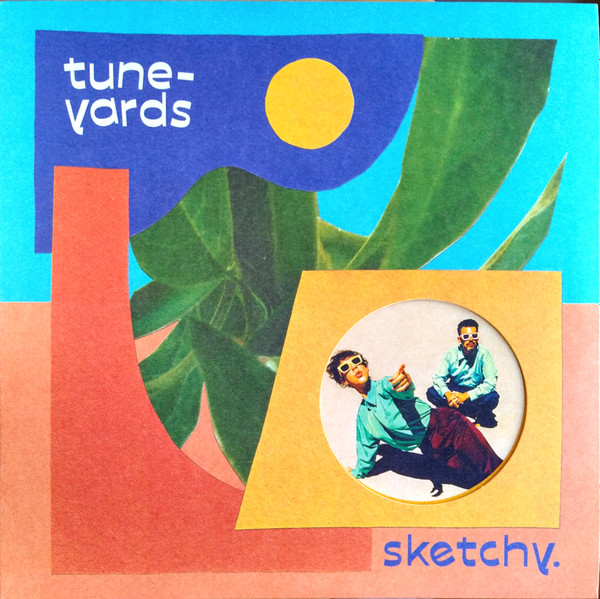 TUNE-YARDS — Sketchy.