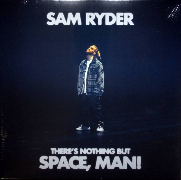 SAM RYDER — There S Nothing But Space. Man