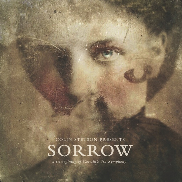 COLIN STETSON — PRESENTS SORROW - A REIMAGININ