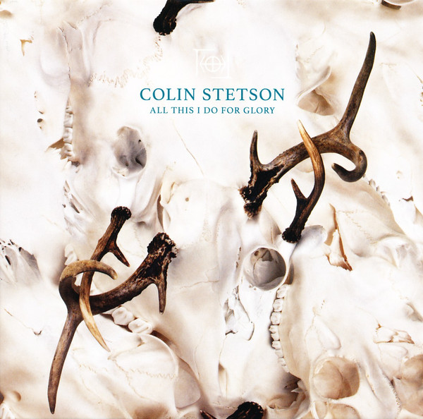 COLIN STETSON — ALL THIS I DO FOR GLORY