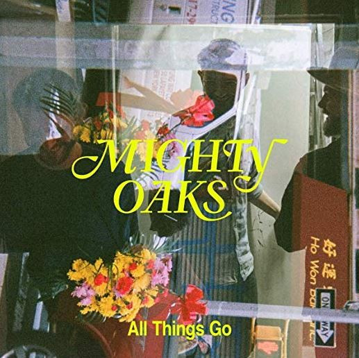MIGHTY OAKS — All Things Go