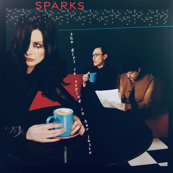 Sparks — The Girl Is Crying In Her Latte