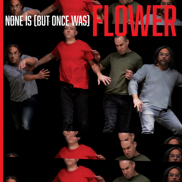 FLOWER — NONE IS (BUT ONCE WAS)