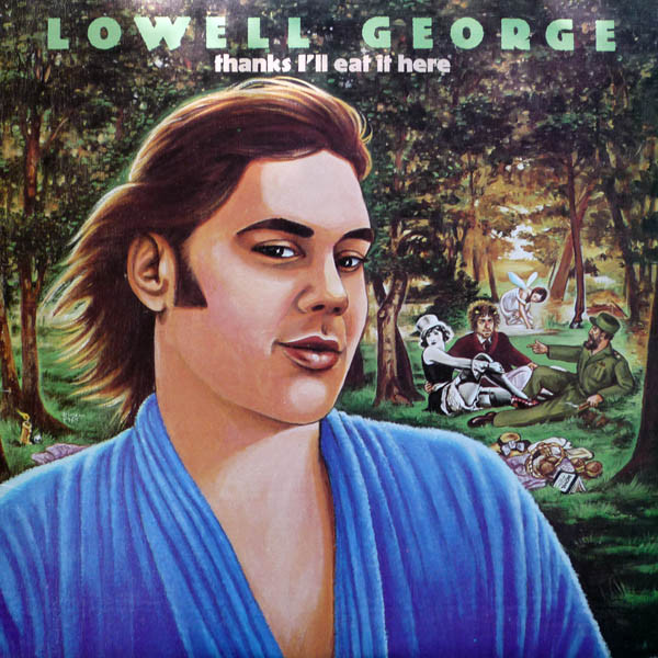 LOWELL GEORGE — THANKS ILL EAT IT HERE
