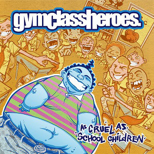 GYM CLASS HEROES — AS CRUEL AS SCHOOL CHILDREN (Y