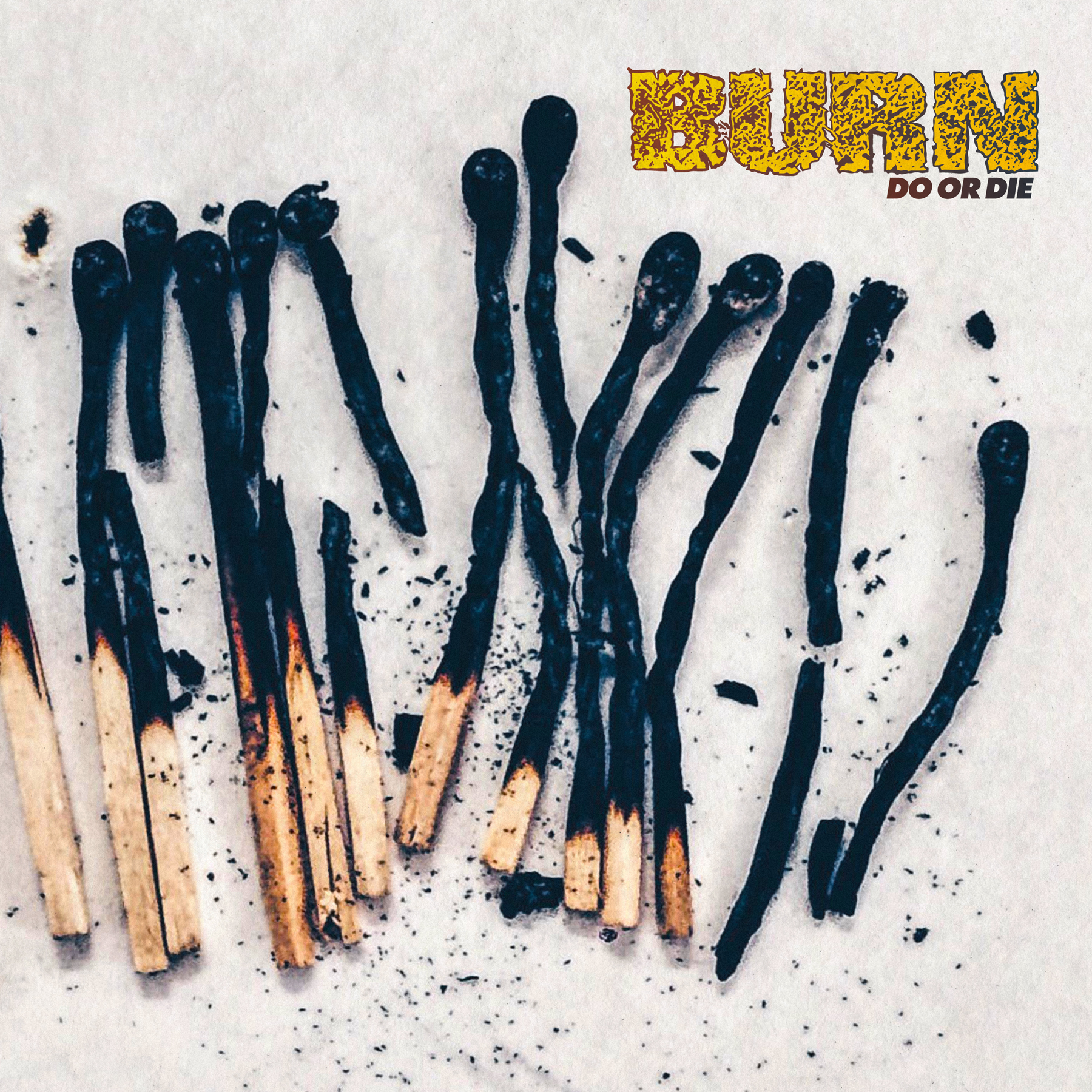 BURN — DO OR DIE